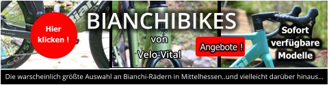 Die warscheinlich größte Auswahl an Bianchi-Rädern in Mittelhessen..und vielleicht darüber hinaus… BIANCHIBIKES von Velo-Vital Hier  klicken ! Sofort  verfügbare  Modelle  Angebote !